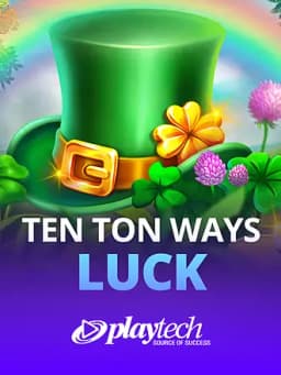 Ten Ton Ways Luck